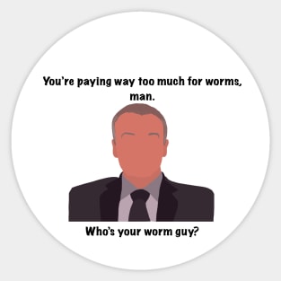 The Office Creed you're paying way too much for worms man. who's your worm guy? quote Sticker